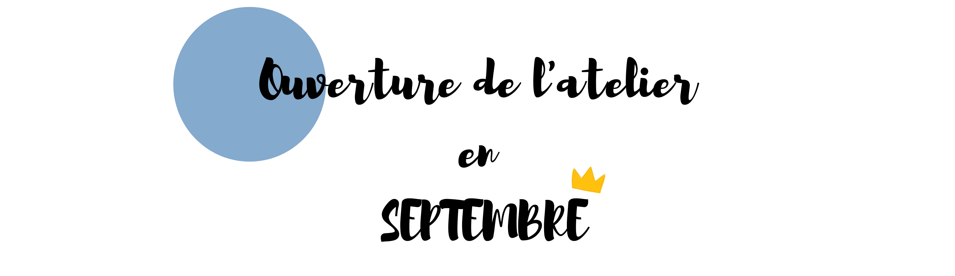 Ouverture de l'atelier en SEPTEMBRE